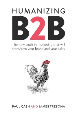 Humanizing B2B: The new truth in marketing that will transform your brand and your sales