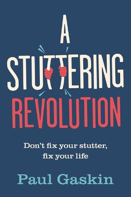 Stuttering Revolution: Don't fix your stutter, fix your life