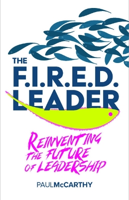 FIRED Leader: Reinventing the Future of Leadership