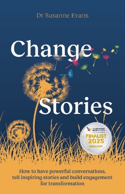 ChangeStories: How to have powerful conversations, tell inspiring stories and build  engagement for transformation