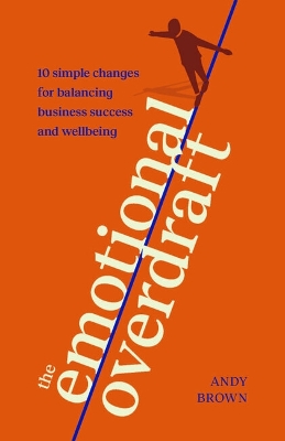 Emotional Overdraft: 10 simple changes for balancing business success and wellbeing