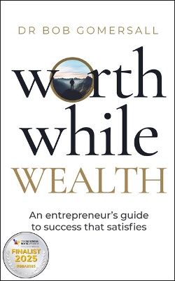 Worthwhile Wealth: An entrepreneur's guide to success that satisfies