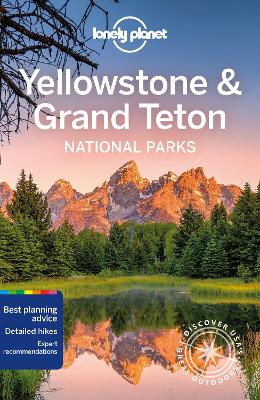 Lonely Planet Yellowstone & Grand Teton National Parks 6th edition