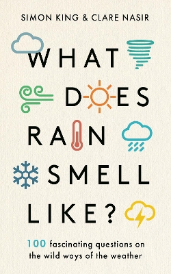 What Does Rain Smell Like?: Discover the fascinating answers to the most curious weather questions from  two expert meteorologists