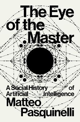 Eye of the Master: A Social History of Artificial Intelligence