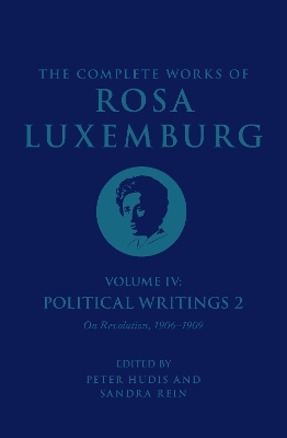 Complete Works of Rosa Luxemburg Volume IV: Political Writings 2, On Revolution 1906-1909
