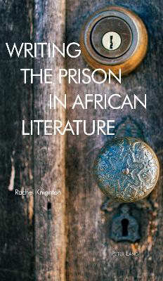 Writing the Prison in African Literature New edition