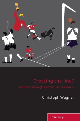 Crossing the Line?: The Press and Anglo-German Football Rivalry