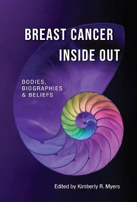 Breast Cancer Inside Out: Bodies, Biographies & Beliefs