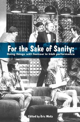 For the Sake of Sanity: Doing things with humour in Irish performance New edition