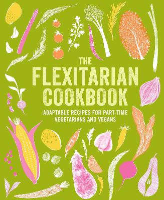 Flexitarian Cookbook: Adaptable Recipes for Part-Time Vegetarians and Vegans