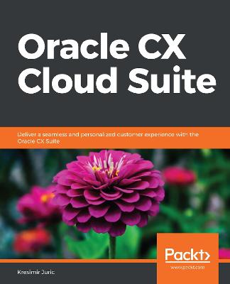 Oracle CX Cloud Suite: Deliver a seamless and personalized customer experience with the Oracle CX  Suite