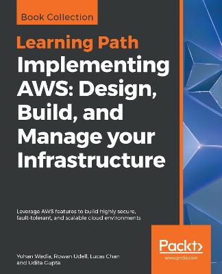 Implementing AWS: Design, Build, and Manage your Infrastructure: Leverage AWS features to build highly secure, fault-tolerant, and scalable  cloud environments