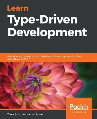 Learn Type-Driven Development: Benefit from type systems to build reliable and safe applications using  ReasonML 3