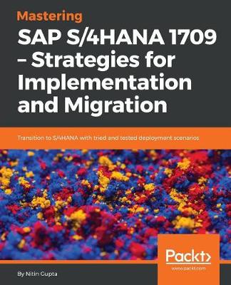 Mastering SAP S/4HANA 1709  Strategies for Implementation and Migration