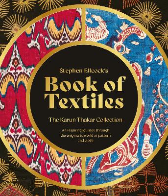 Stephen Ellcocks Book of Textiles: The Karun Thakar Collection