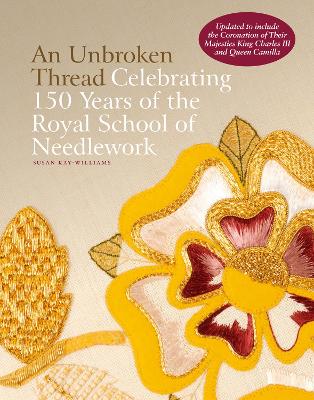 Unbroken Thread: Celebrating 150 Years of the Royal School of Needlework - updated edition