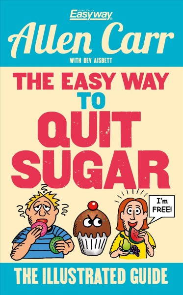 Easy Way to Quit Sugar: The Illustrated Guide