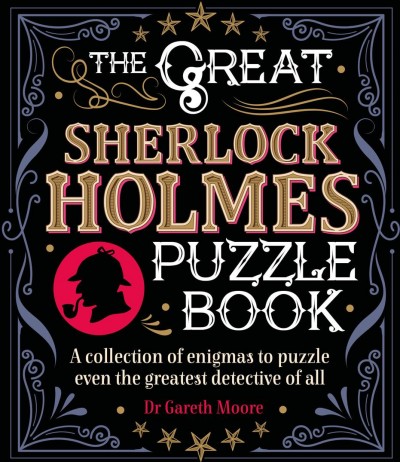 Great Sherlock Holmes Puzzle Book: A Collection of Enigmas to Puzzle Even the Greatest Detective of All