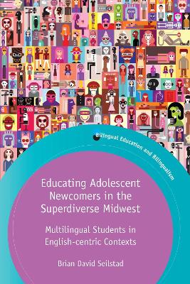 Educating Adolescent Newcomers in the Superdiverse Midwest: Multilingual Students in English-centric Contexts