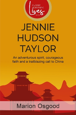 Jennie Hudson Taylor: An Adventurous Spirit, Courageous Faith, and a Trailblazing Call to China