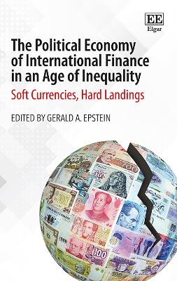 Political Economy of International Finance in an Age of Inequality: Soft Currencies, Hard Landings