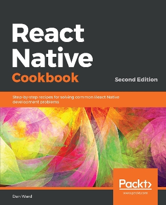 React Native Cookbook: Recipes for solving common React Native development problems, 2nd Edition 2nd Revised edition