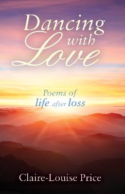Dancing with Love: Poems of Life After Loss