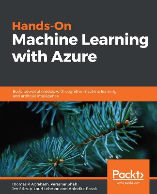 Hands-On Machine Learning with Azure: Build powerful models with cognitive machine learning and artificial  intelligence