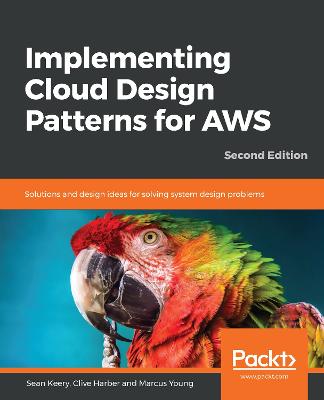 Implementing Cloud Design Patterns for AWS: Solutions and design ideas for solving system design problems, 2nd Edition 2nd Revised edition