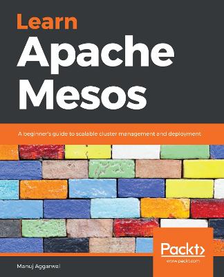 Learn Apache Mesos: A beginners guide to scalable cluster management and deployment
