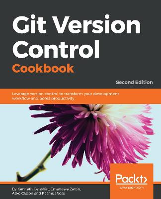 Git Version Control Cookbook: Leverage version control to transform your development workflow and boost  productivity, 2nd Edition 2nd Revised edition