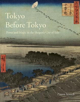 Tokyo Before Tokyo: Power and Magic in the Shogun's City of Edo