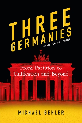 Three Germanies: From Partition to Unification and Beyond, Second Expanded Edition