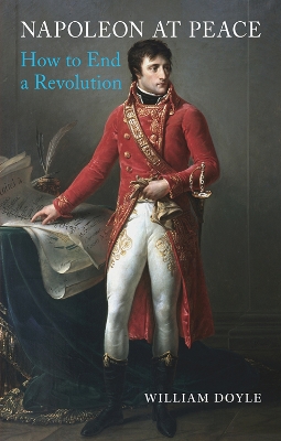 Napoleon at Peace: How to End a Revolution