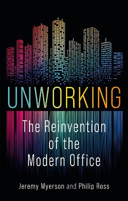 Unworking: The Reinvention of the Modern Office