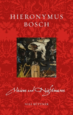 Hieronymus Bosch: Visions and Nightmares