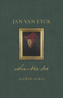 Jan van Eyck within His Art