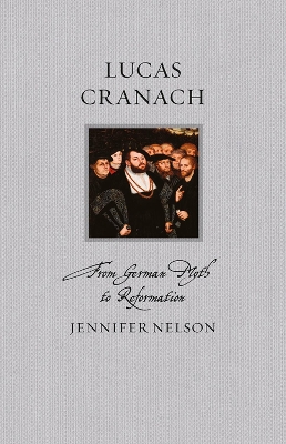 Lucas Cranach: From German Myth to Reformation