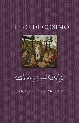 Piero di Cosimo: Eccentricity and Delight