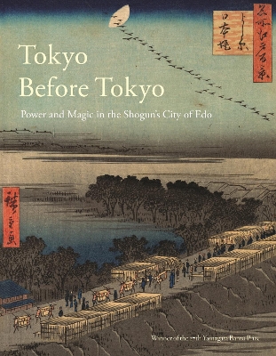 Tokyo Before Tokyo: Power and Magic in the Shoguns City of Edo