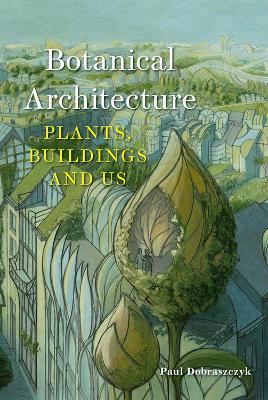 Botanical Architecture: Plants, Buildings and Us