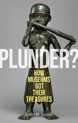 Plunder?: How Museums Got Their Treasures