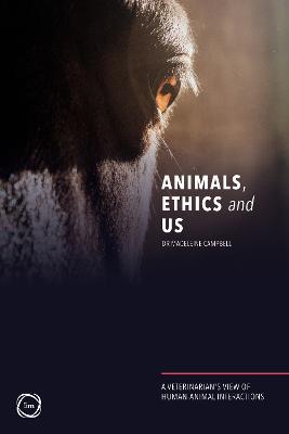 Animals, Ethics and Us: A Veterinarys View of Human-Animal Interactions