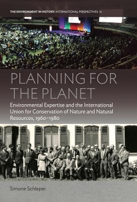 Planning for the Planet: Environmental Expertise and the International Union for Conservation of Nature and Natural Resources, 1960-1980
