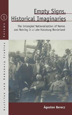 Empty Signs, Historical Imaginaries: The Entangled Nationalization of Names and Naming in a Late Habsburg Borderland