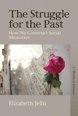 Struggle for the Past: How We Construct Social Memories