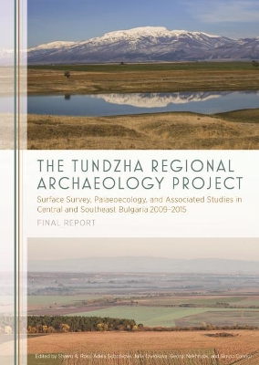 Tundzha Regional Archaeology Project: Surface Survey, Palaeoecology, and Associated Studies in Central and Southeast Bulgaria, 2009-2015 Final Report