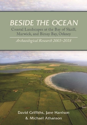 Beside the Ocean: Coastal Landscapes at the Bay of Skaill, Marwick, and Birsay Bay, Orkney: Archaeological Research, 2003-18