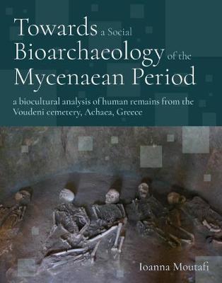 Towards a Social Bioarchaeology of the Mycenaean Period: A biocultural analysis of human remains from the Voudeni cemetery, Achaea, Greece
